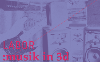 LABOR:musik in 3d – Wir laden zum Sharing ein!